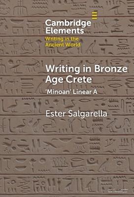 Writing in Bronze Age Crete: ‘Minoan' Linear A - Ester Salgarella - cover