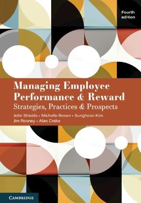Managing Employee Performance and Reward: Strategies, Practices and Prospects - John Shields,Michelle Brown,Sunghoon Kim - cover