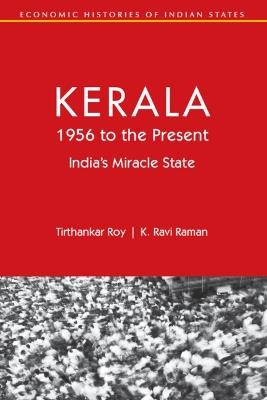 Kerala, 1956 to the Present: India's Miracle State - Tirthankar Roy,K. Ravi Raman - cover