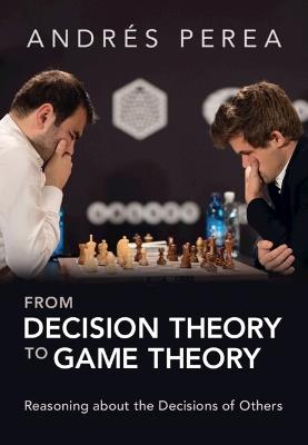 From Decision Theory to Game Theory: Reasoning about the Decisions of Others - Andrés Perea - cover