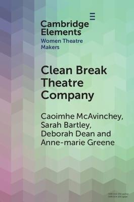 Clean Break Theatre Company - Caoimhe McAvinchey,Sarah Bartley,Deborah Dean - cover