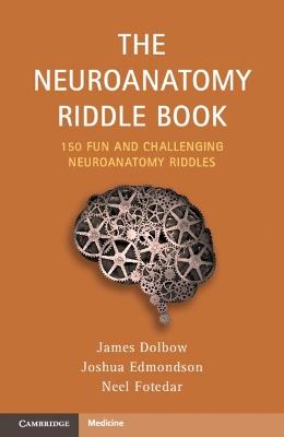 The Neuroanatomy Riddle Book: 150 Fun and Challenging Neuroanatomy Riddles - James Dolbow,Joshua Edmondson,Neel Fotedar - cover