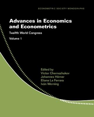 Advances in Economics and Econometrics: Volume 1: Twelfth World Congress - cover