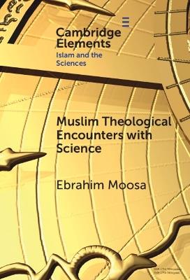 Muslim Theological Encounters with Science: Kaleidoscopes of Knowledge Over Time - Ebrahim Moosa - cover