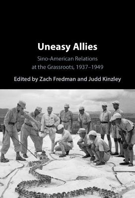 Uneasy Allies: Sino-American Relations at the Grassroots, 1937–1949 - cover