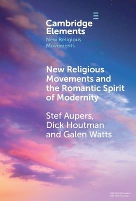 New Religious Movements and the Romantic Spirit of Modernity - Stef Aupers,Dick Houtman,Galen Watts - cover