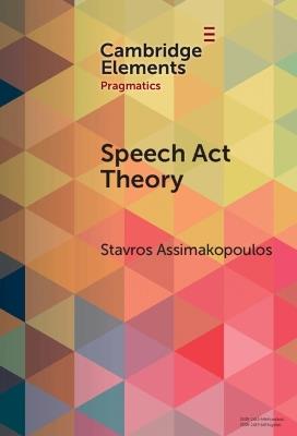 Speech Act Theory: Between Narrow and Broad Pragmatics - Stavros Assimakopoulos - cover