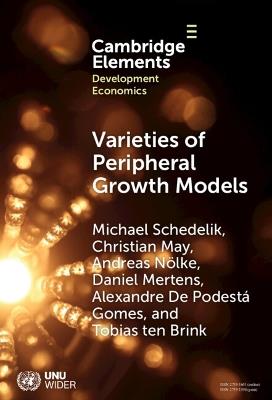 Varieties of Peripheral Growth Models: Towards a New Comparative Political Economy of Development - Michael Schedelik,Christian May,Andreas Nölke - cover