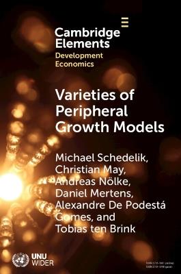 Varieties of Peripheral Growth Models: Towards a New Comparative Political Economy of Development - Michael Schedelik,Christian May,Andreas Nölke - cover