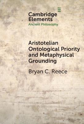 Aristotelian Ontological Priority and Metaphysical Grounding - Bryan C. Reece - cover