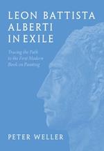Leon Battista Alberti in Exile: Tracing the Path to the First Modern Book on Painting