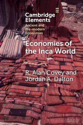 Economies of the Inca World - R. Alan Covey,Jordan A. Dalton - cover