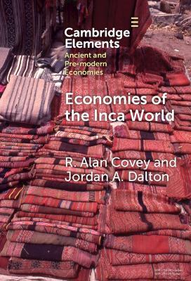Economies of the Inca World - R. Alan Covey,Jordan A. Dalton - cover