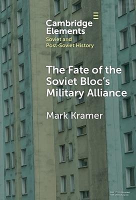 The Fate of the Soviet Bloc's Military Alliance: Reform, Adaptation, and Collapse of the Warsaw Pact, 1985–1991 - Mark Kramer - cover