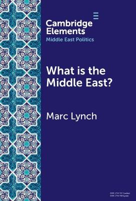 What is the Middle East?: The Theory and Practice of Regions - Marc Lynch - cover