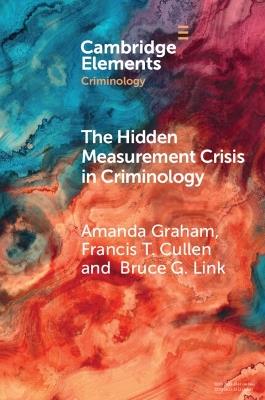 The Hidden Measurement Crisis in Criminology: Procedural Justice as a Case Study - Amanda Graham,Francis T. Cullen,Bruce G. Link - cover