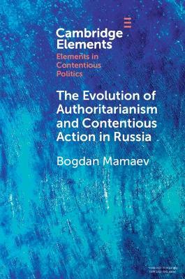 The Evolution of Authoritarianism and Contentious Action in Russia - Bogdan Mamaev - cover