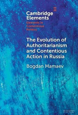 The Evolution of Authoritarianism and Contentious Action in Russia - Bogdan Mamaev - cover