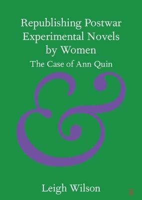 Republishing Postwar Experimental Novels by Women: The Case of Ann Quin - Leigh Wilson - cover