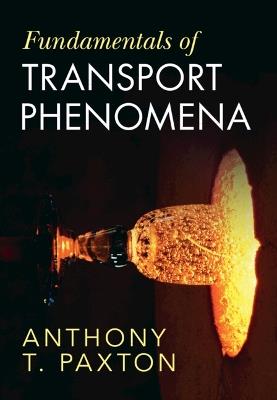 Fundamentals of Transport Phenomena - Anthony T. Paxton - cover