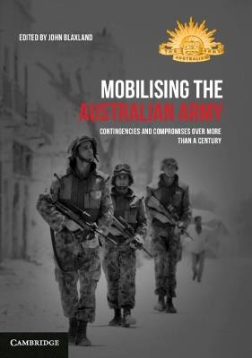 Mobilising the Australian Army: Contingencies and Compromises Over More than a Century - cover