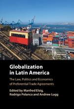 Globalization in Latin America: The Law, Politics and Economics of Preferential Trade Agreements