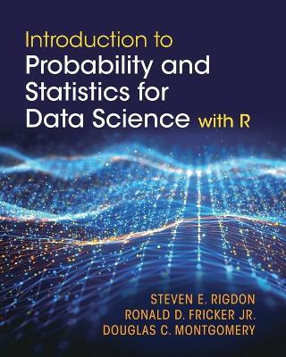 Introduction to Probability and Statistics for Data Science: with R - Steven E. Rigdon,Ronald D. Fricker, Jr,Douglas C. Montgomery - cover