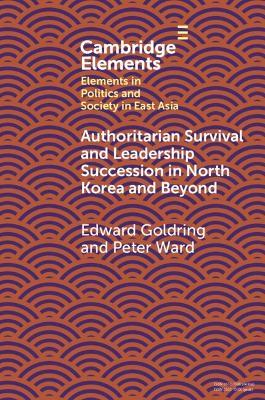 Authoritarian Survival and Leadership Succession in North Korea and Beyond - Edward Goldring,Peter Ward - cover
