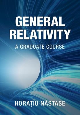 General Relativity: A Graduate Course - Horatiu Nastase - cover