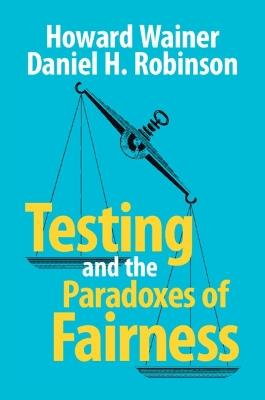 Testing and the Paradoxes of Fairness - Howard Wainer,Daniel H. Robinson - cover