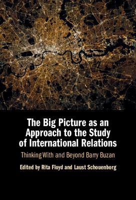 The Big Picture as an Approach to the Study of International Relations: Thinking With and Beyond Barry Buzan - cover