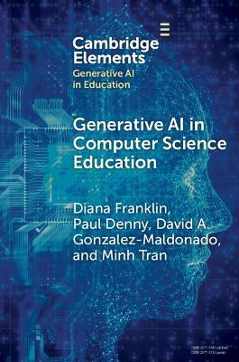 Generative AI in Computer Science Education: Challenges and Opportunities - Diana Franklin,Paul Denny,David A. Gonzalez-Maldonado - cover