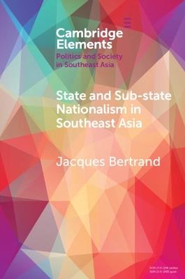 State and Sub-State Nationalism in Southeast Asia - Jacques Bertrand - cover