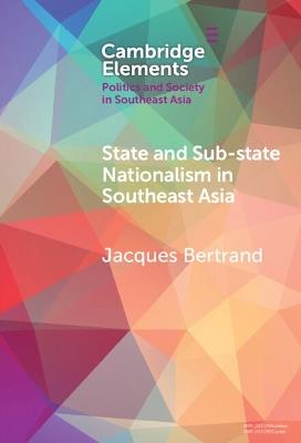 State and Sub-State Nationalism in Southeast Asia - Jacques Bertrand - cover