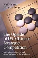 The Upside of US-Chinese Strategic Competition: Institutional Balancing and Order Transition in the Asia Pacific