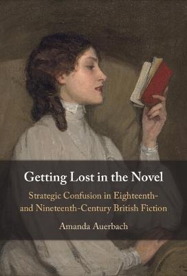 Getting Lost in the Novel: Strategic Confusion in Eighteenth- and Nineteenth-Century British Fiction - Amanda Auerbach - cover