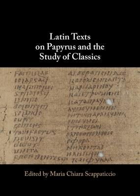 Latin Texts on Papyrus and the Study of Classics - cover