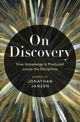 On Discovery: How Knowledge is Produced across the Disciplines - cover