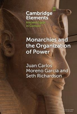 Monarchies and the Organization of Power: Ancient Egypt and Babylonia Compared (2100–1750 BC) - Juan Carlos Moreno García,Seth Richardson - cover