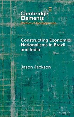 Constructing Economic Nationalisms in Brazil and India - Jason Jackson - cover