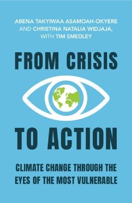 From Crisis to Action: Climate Change Through the Eyes of the Most Vulnerable - Abena Takyiwaa Asamoah-Okyere,Christina Natalia Widjaja,Tim Smedley - cover