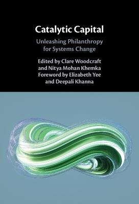 Catalytic Capital: Unleashing Philanthropy for Systems Change - cover