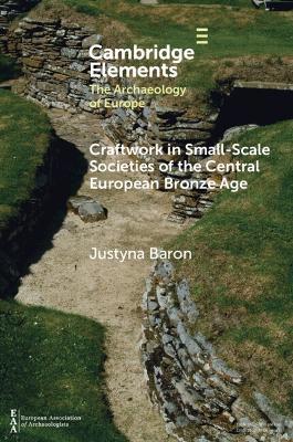 Craftwork in Small-Scale Societies of the Central European Bronze Age - Justyna Baron - cover