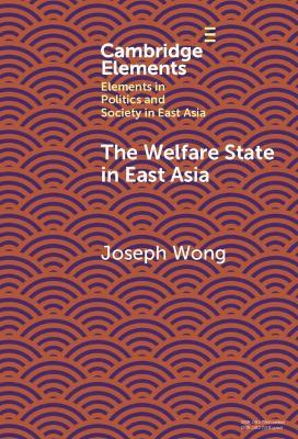 The Welfare State in East Asia - Joseph Wong - cover