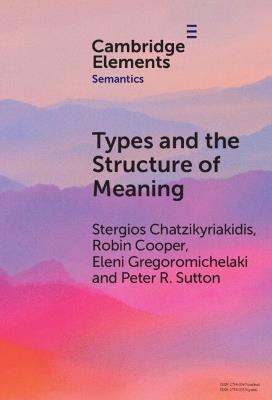 Types and the Structure of Meaning: Issues in Compositional and Lexical Semantics - Stergios Chatzikyriakidis,Robin Cooper,Eleni Gregoromichelaki - cover