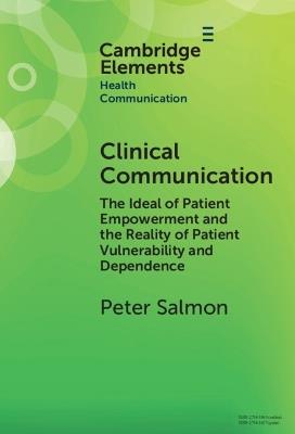 Clinical Communication: The Ideal of Patient Empowerment and the Reality of Patient Vulnerability and Dependence - Peter Salmon - cover
