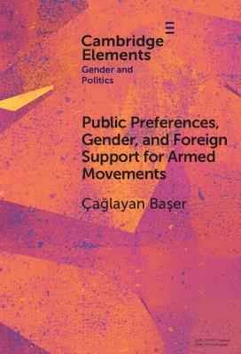 Public Preferences, Gender, and Foreign Support for Armed Movements - Çağlayan Başer - cover