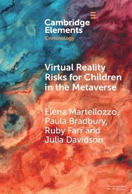 Virtual Reality Risks for Children in the Metaverse: An Examination through Criminological Perspectives - Elena Martellozzo,Paula Bradbury,Ruby Farr - cover