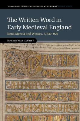 The Written Word in Early Medieval England: Kent, Mercia and Wessex, c. 830–920 - Robert Gallagher - cover