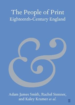 The People of Print: Eighteenth-Century England - Adam James Smith,Rachel Stenner,Kaley Kramer - cover